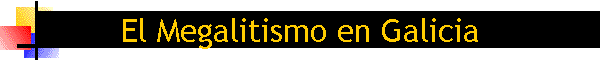 Ir a Megalismo en Galicia